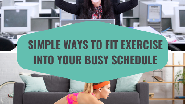 Simple Ways to Fit Exercise Into Your Busy Schedule