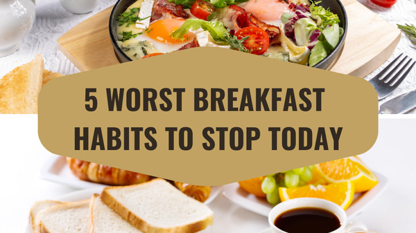 5 Worst Breakfast Habits to Stop Today