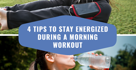 4 Tips To Stay Energized During A Morning Workout