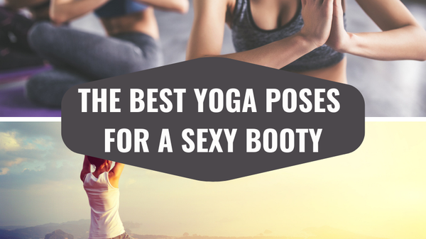 The Best Yoga Poses for a Sexy Booty
